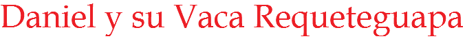 Daniel y su Vaca Requeteguapa
