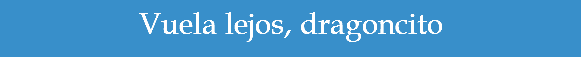 Vuela lejos, dragoncito